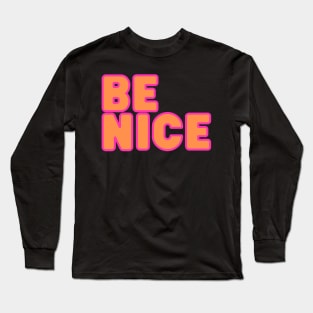 Be nice!  PInk and orange on black background Long Sleeve T-Shirt